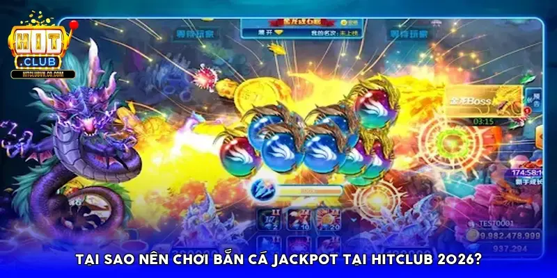 Tại sao nên chơi bắn cá Jackpot tại Hitclub 2026? Tại sao nên chơi bắn cá Jackpot tại Hitclub 2026?