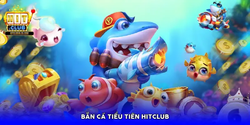 Bắn cá tiểu tiên HitClub