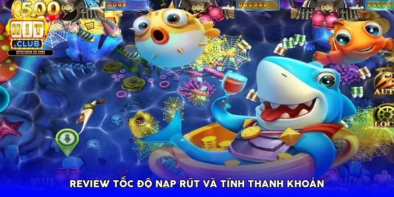 Review tốc độ nạp rút và tính thanh khoản